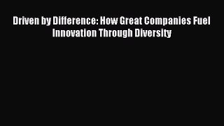 Read Driven by Difference: How Great Companies Fuel Innovation Through Diversity Ebook Free