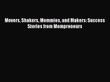 Read Movers Shakers Mommies and Makers: Success Stories from Mompreneurs Ebook Free