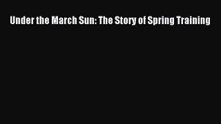 Download Under the March Sun: The Story of Spring Training E-Book Free