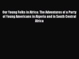 Read Our Young Folks in Africa: The Adventures of a Party of Young Americans in Algeria and