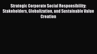 Read Strategic Corporate Social Responsibility: Stakeholders Globalization and Sustainable