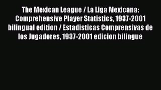 Read The Mexican League / La Liga Mexicana: Comprehensive Player Statistics 1937-2001 bilingual
