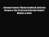Read Book Colorado Farmers' Market Cookbook: Delicious Recipes & Tips Fresh from Colorado Farmers'