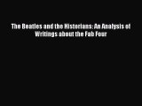 PDF The Beatles and the Historians: An Analysis of Writings about the Fab Four Free Books