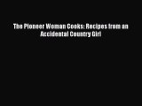 Read Book The Pioneer Woman Cooks: Recipes from an Accidental Country Girl ebook textbooks