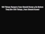 Read 100 Things Rangers Fans Should Know & Do Before They Die (100 Things...Fans Should Know)