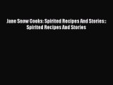 Read Book Jane Snow Cooks: Spirited Recipes And Stories:: Spirited Recipes And Stories ebook