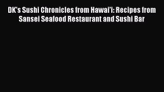 [PDF] DK's Sushi Chronicles from Hawai'i: Recipes from Sansei Seafood Restaurant and Sushi