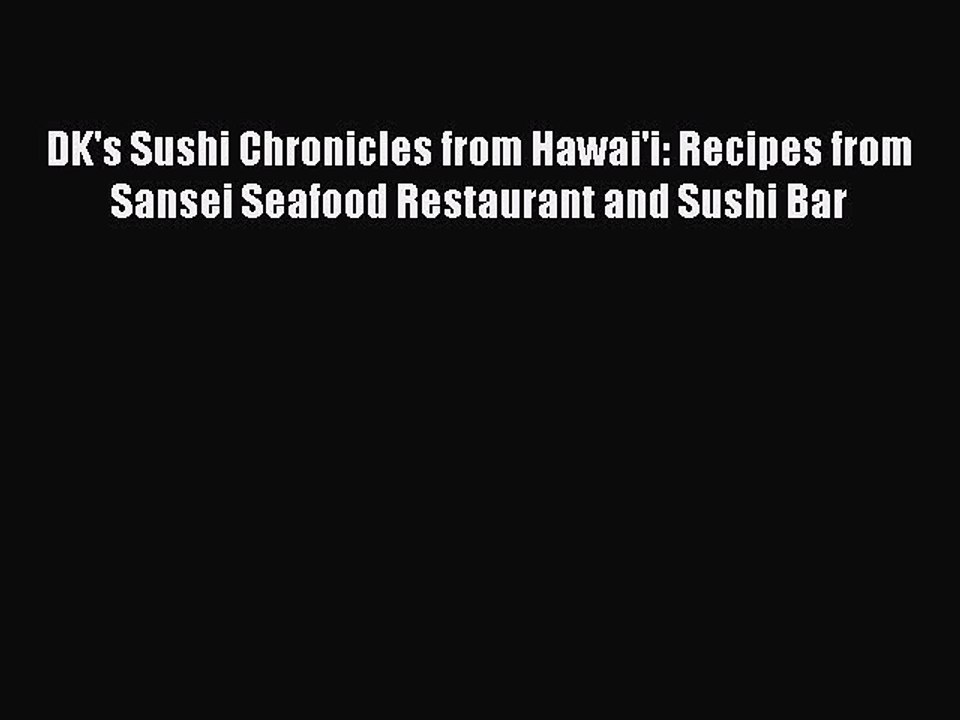[PDF] DK's Sushi Chronicles from Hawai'i: Recipes from Sansei Seafood Restaurant and Sushi