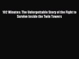 Read 102 Minutes: The Unforgettable Story of the Fight to Survive Inside the Twin Towers PDF