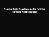 Read Prepping: Booby Traps Prepping And Fortifying Your Home With Booby Traps Ebook PDF