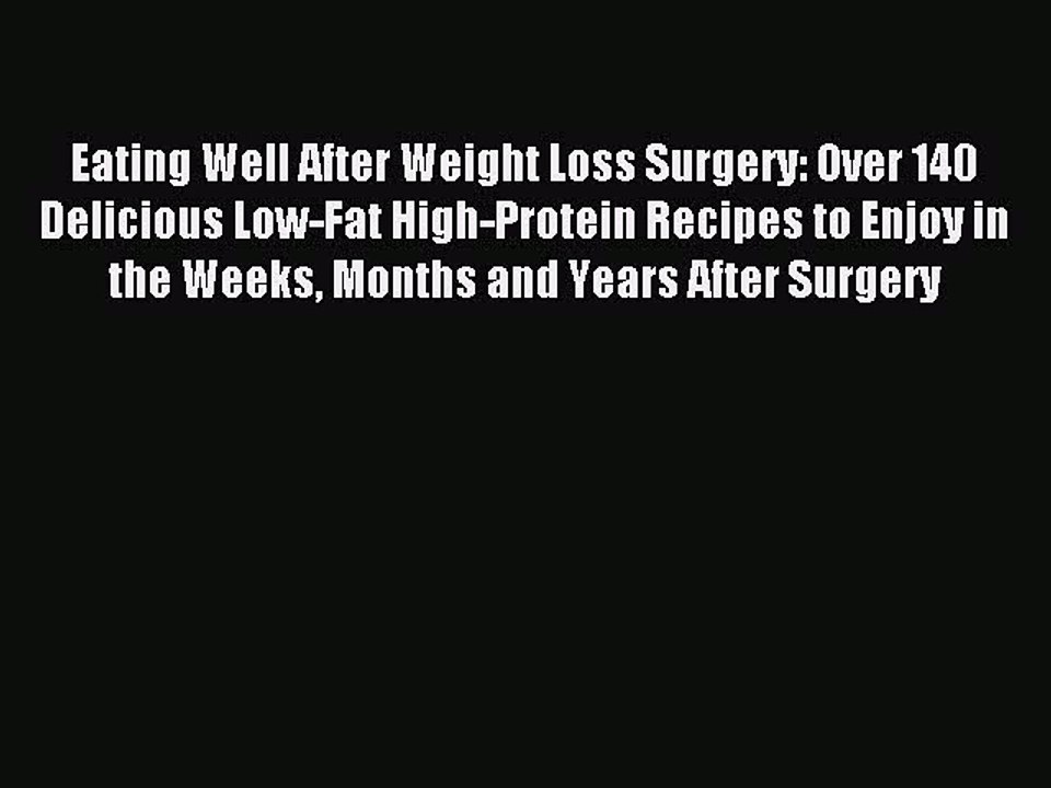 [PDF] Eating Well After Weight Loss Surgery: Over 140 Delicious Low-Fat High-Protein Recipes