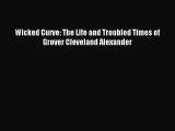 Download Wicked Curve: The Life and Troubled Times of Grover Cleveland Alexander E-Book Free
