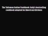Read Book The Talisman Italian Cookbook: Italy's bestselling cookbook adapted for American