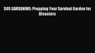 Download SOS GARDENING: Prepping Your Survival Garden for Disasters PDF Online