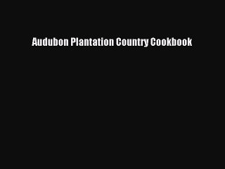 Read Book Audubon Plantation Country Cookbook ebook textbooks