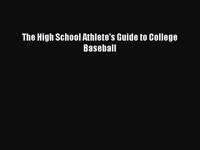 Read The High School Athlete’s Guide to College Baseball ebook textbooks