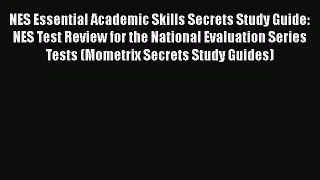 Download Book NES Essential Academic Skills Secrets Study Guide: NES Test Review for the National