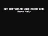 Read Book Betty Goes Vegan: 500 Classic Recipes for the Modern Family ebook textbooks