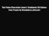 Download Book The Paleo Chocolate Lovers' Cookbook: 80 Gluten-Free Treats for Breakfast & Dessert