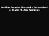 Read Book Feed Zone Portables: A Cookbook of On-the-Go Food for Athletes (The Feed Zone Series)