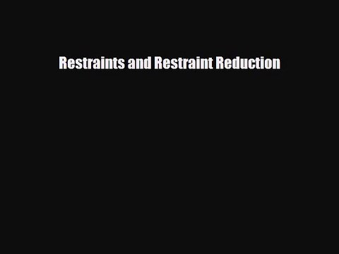 PDF Restraints and Restraint Reduction Read Online