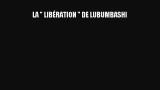 Read LA  LIBÃ‰RATION  DE LUBUMBASHI Ebook Free