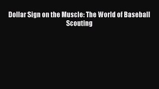 Download Dollar Sign on the Muscle: The World of Baseball Scouting PDF Online