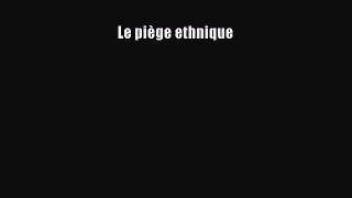 Read Le piÃ¨ge ethnique PDF Online