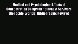 Read Medical and Psychological Effects of Concentration Camps on Holocaust Survivors (Genocide: