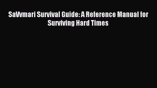 Read SaVvmari Survival Guide: A Reference Manual for Surviving Hard Times PDF Free