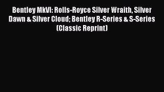 [Read] Bentley MkVI: Rolls-Royce Silver Wraith Silver Dawn & Silver Cloud Bentley R-Series