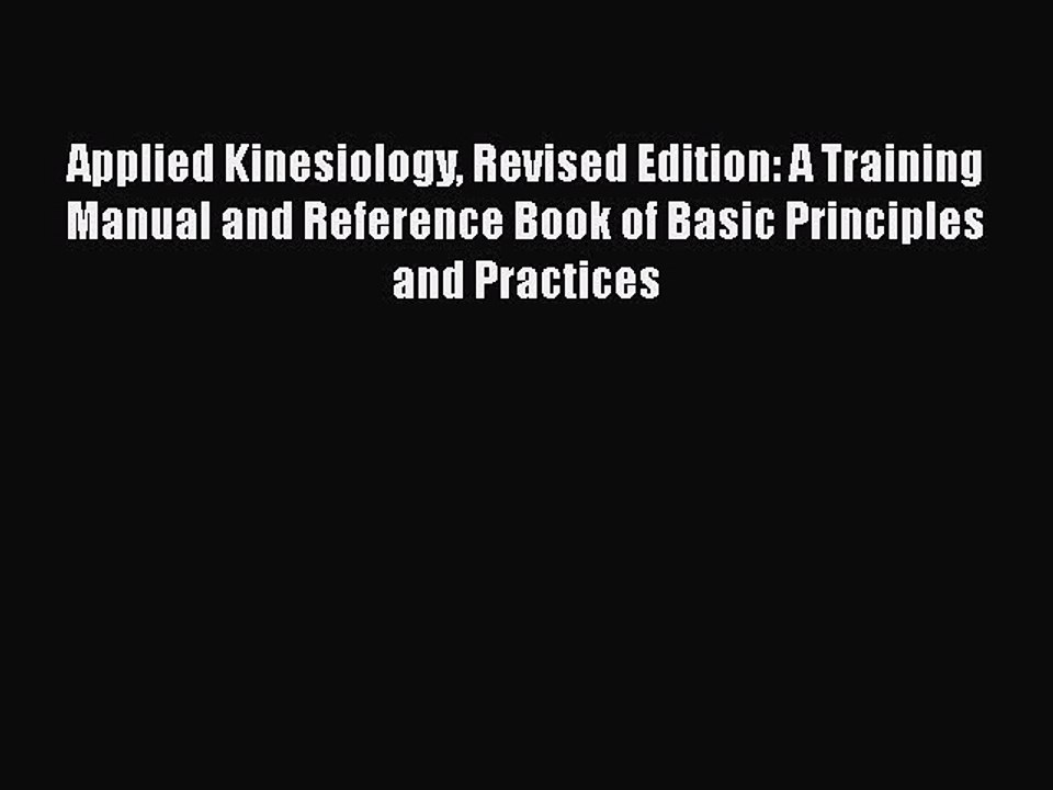 Read Books Applied Kinesiology Revised Edition: A Training Manual and Reference Book of Basic