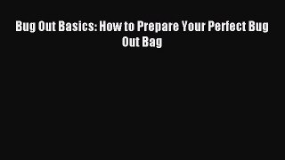 Read Bug Out Basics: How to Prepare Your Perfect Bug Out Bag Ebook PDF