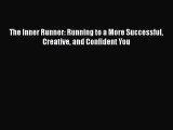 Read Books The Inner Runner: Running to a More Successful Creative and Confident You Ebook