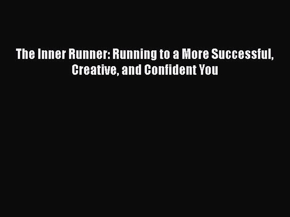 Read Books The Inner Runner: Running to a More Successful Creative and Confident You Ebook