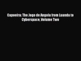 Download Capoeira: The Jogo de Angola from Luanda to Cyberspace Volume Two PDF Online