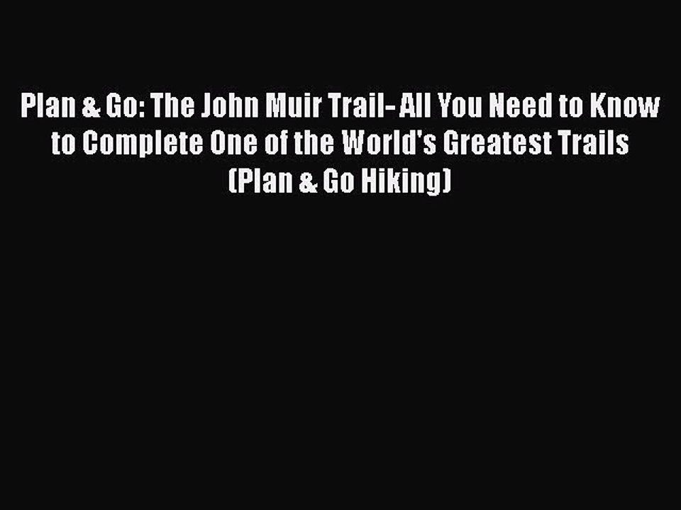 Read Books Plan & Go: The John Muir Trail- All You Need to Know to Complete One of the World's