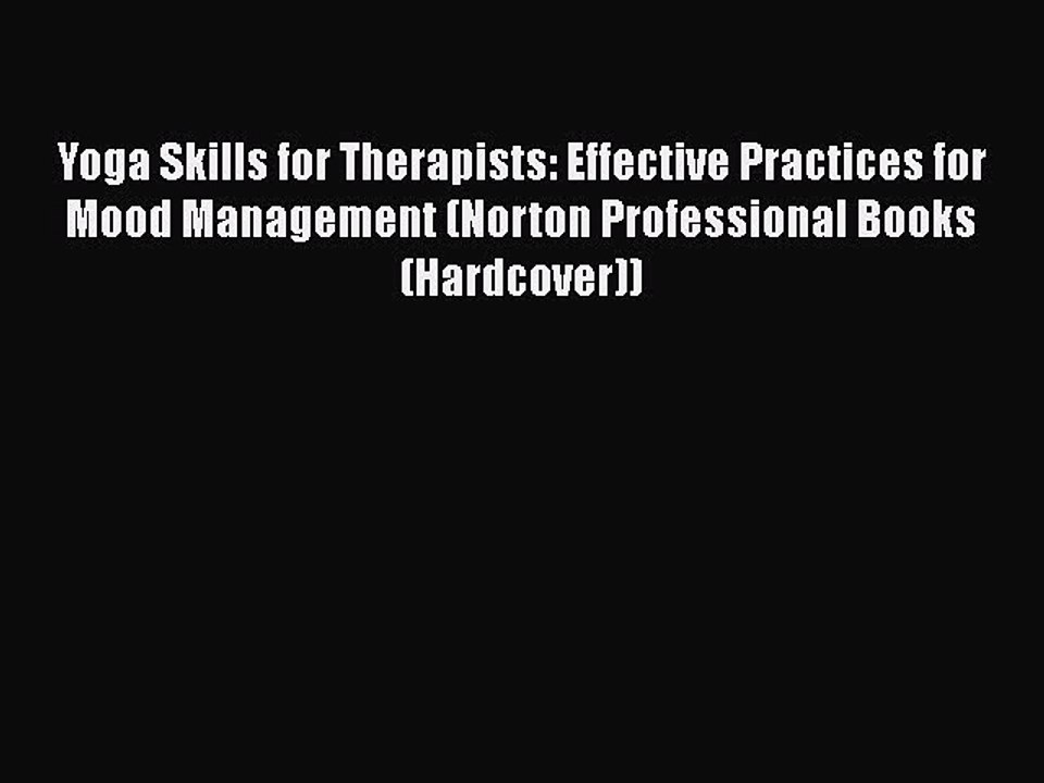 Read Books Yoga Skills for Therapists: Effective Practices for Mood Management (Norton Professional