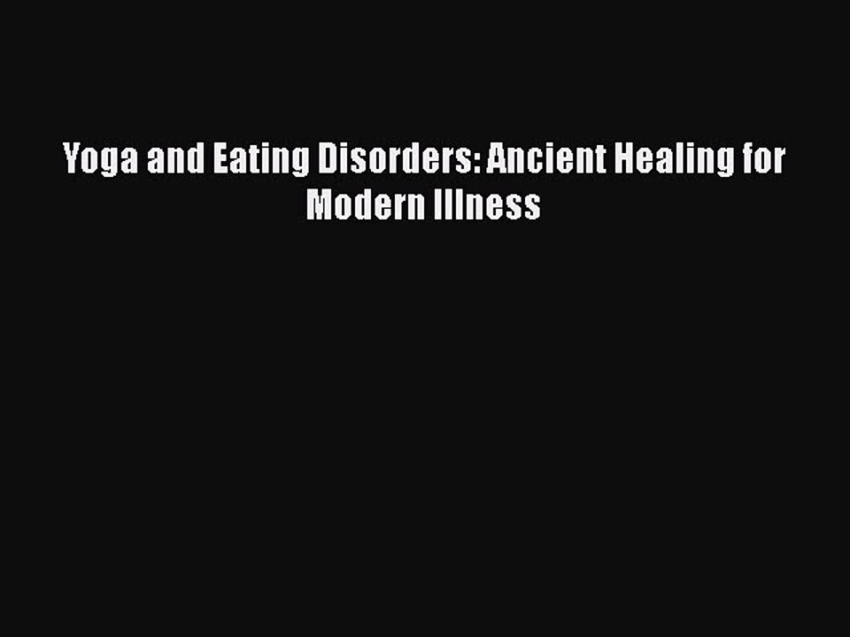 Download Books Yoga and Eating Disorders: Ancient Healing for Modern Illness PDF Free