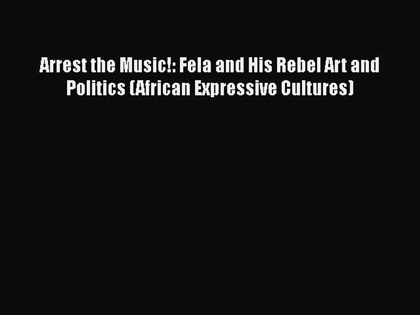 ⁣Read Arrest the Music!: Fela and His Rebel Art and Politics (African Expressive Cultures) Ebook