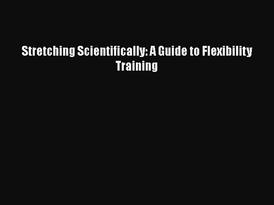 Read Books Stretching Scientifically: A Guide to Flexibility Training Ebook PDF