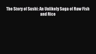 [PDF] The Story of Sushi: An Unlikely Saga of Raw Fish and Rice [Read] Full Ebook