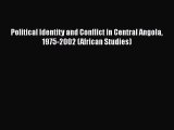 Read Political Identity and Conflict in Central Angola 1975-2002 (African Studies) PDF Online