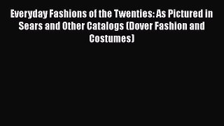 Read Books Everyday Fashions of the Twenties: As Pictured in Sears and Other Catalogs (Dover
