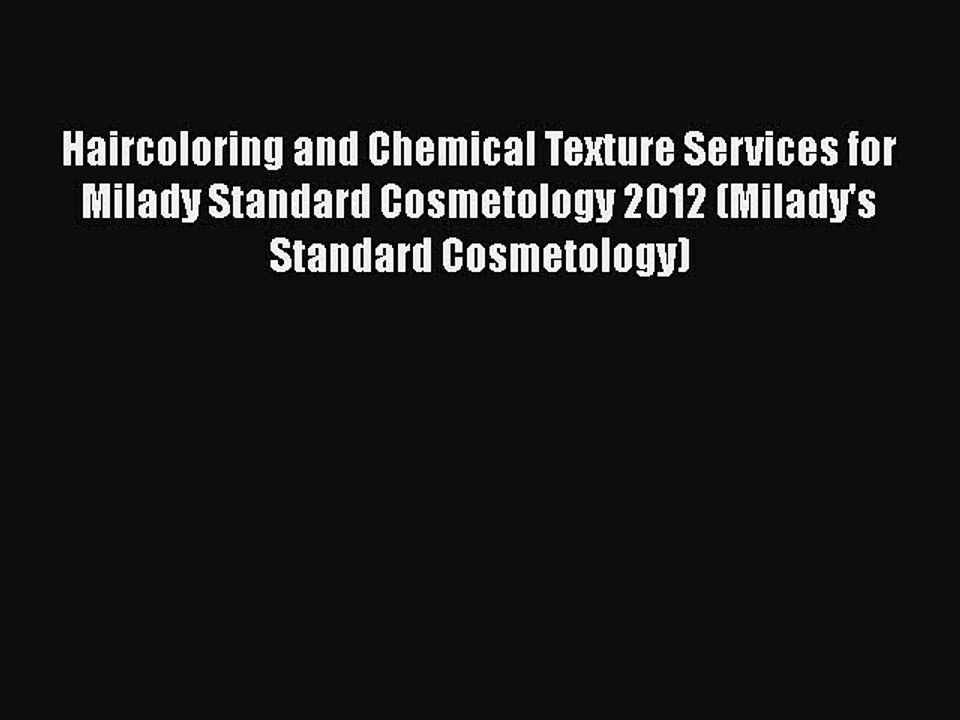 Read Books Haircoloring and Chemical Texture Services for Milady Standard Cosmetology 2012