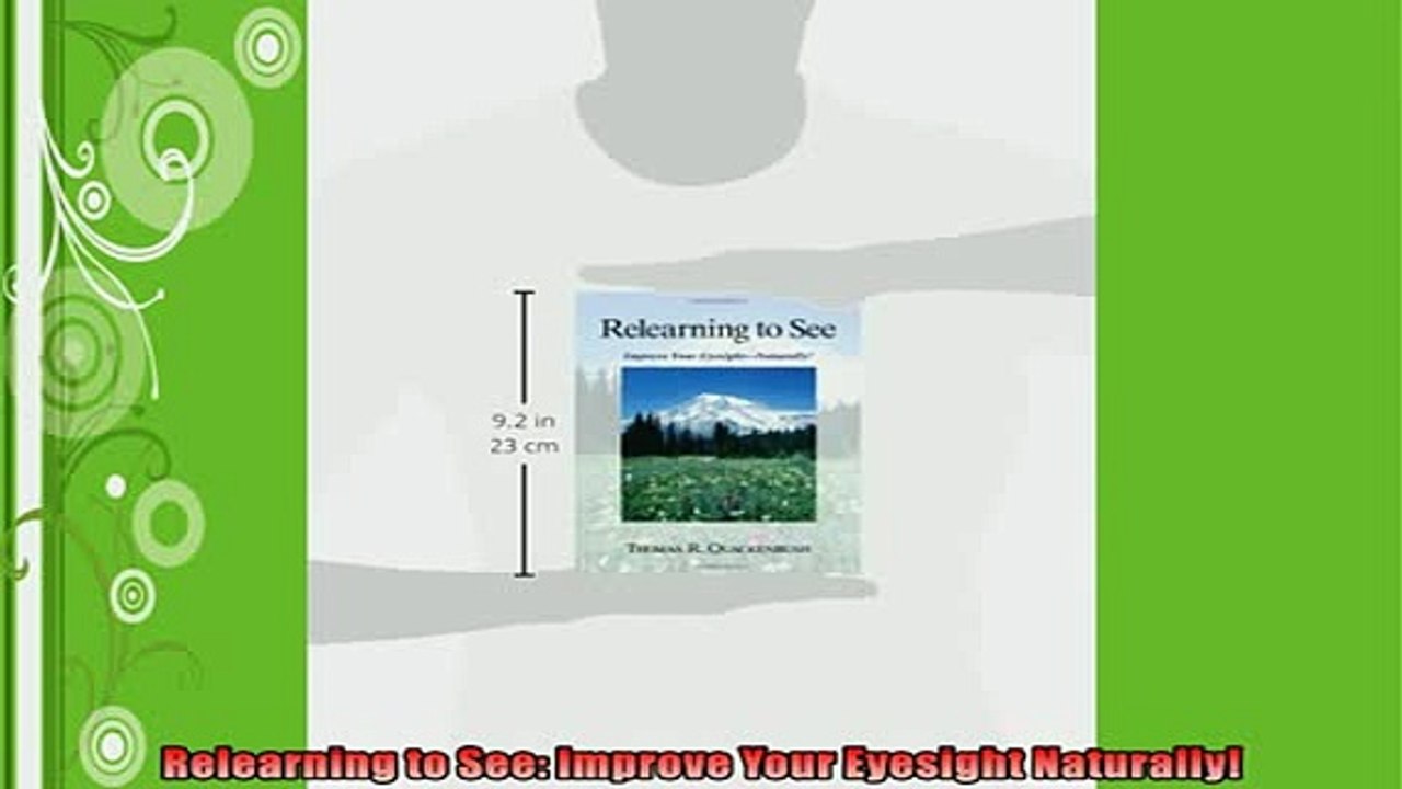 FREE DOWNLOAD  Relearning to See Improve Your Eyesight Naturally READ ONLINE