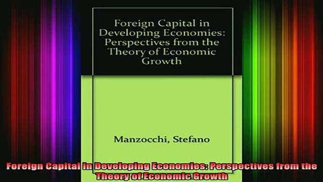 Free Full PDF Downlaod Foreign Capital in Developing Economies Perspectives from the Theory of Economic Growth Full Ebook Online Free