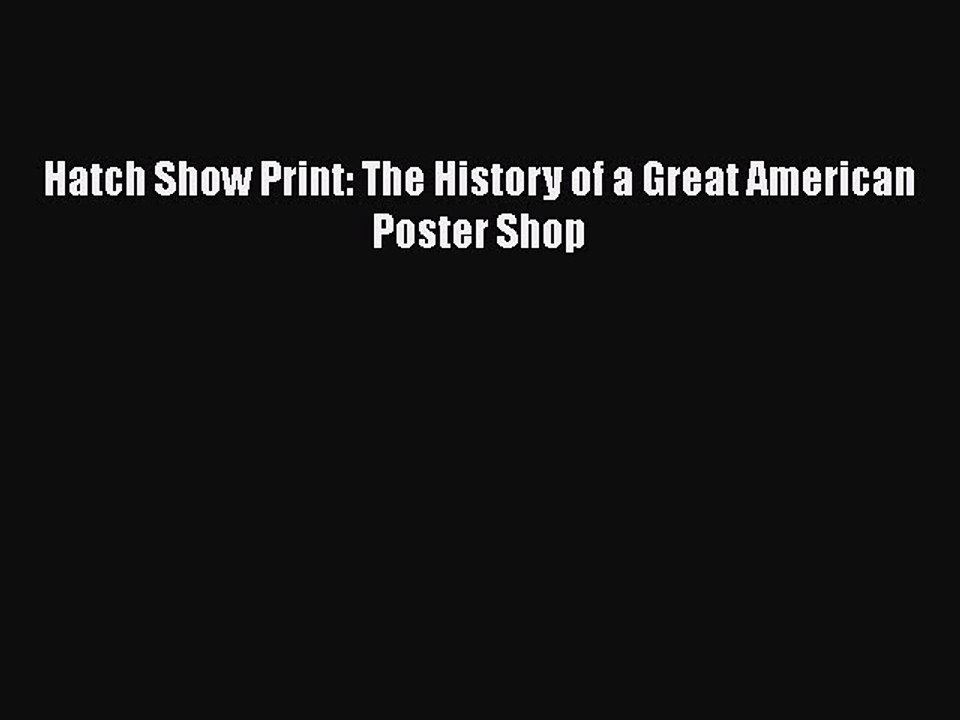 Read Hatch Show Print: The History of a Great American Poster Shop Ebook Free