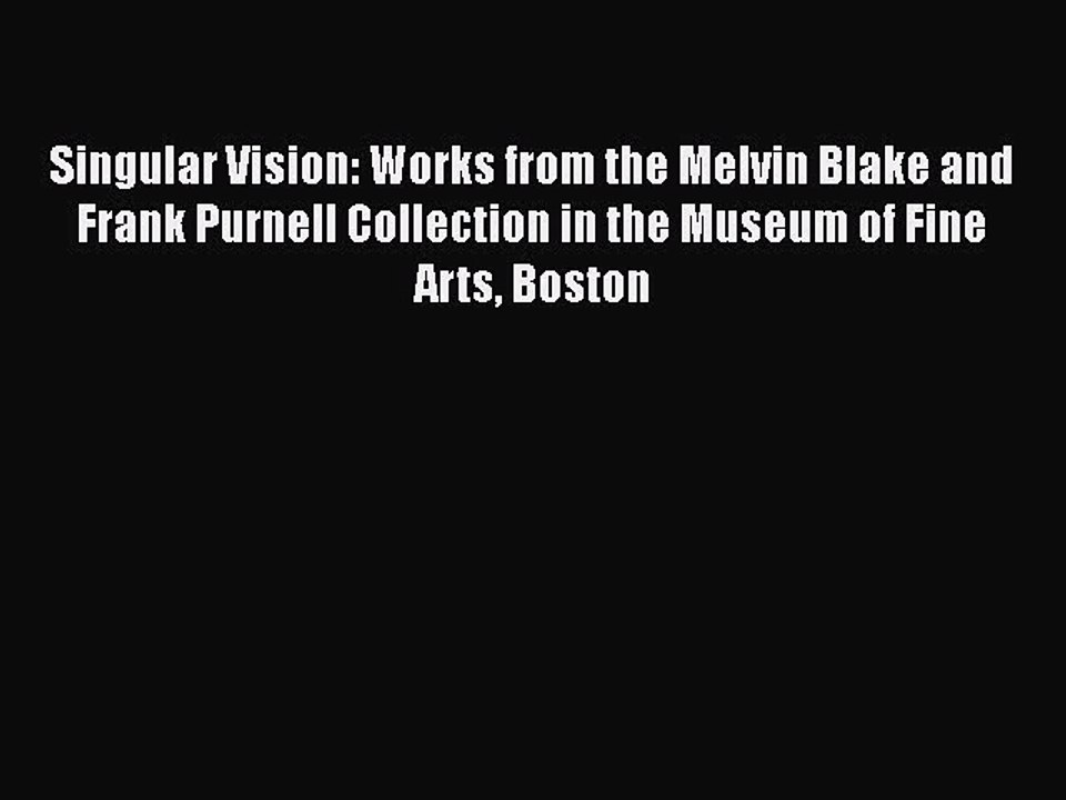 Read Singular Vision: Works from the Melvin Blake and Frank Purnell Collection in the Museum
